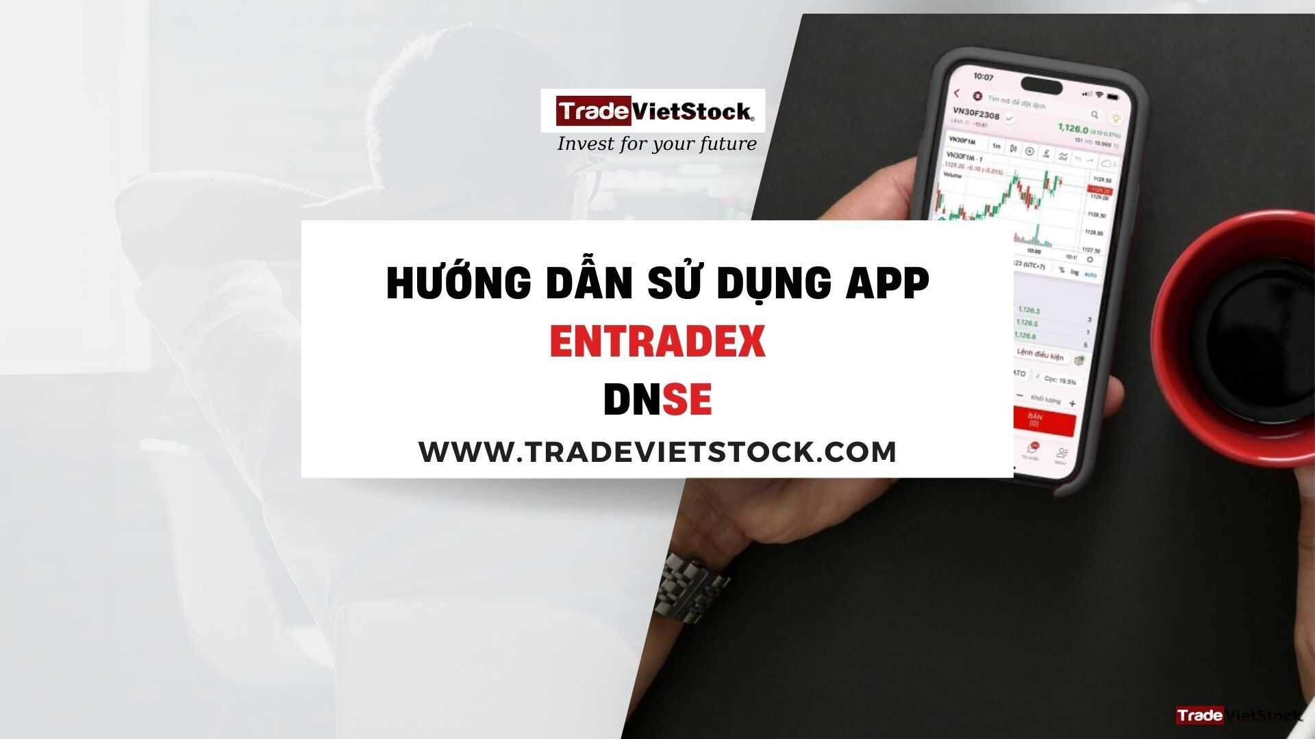 Hướng dẫn sử dụng app EntradeX DNSE - Trade Việt Stock