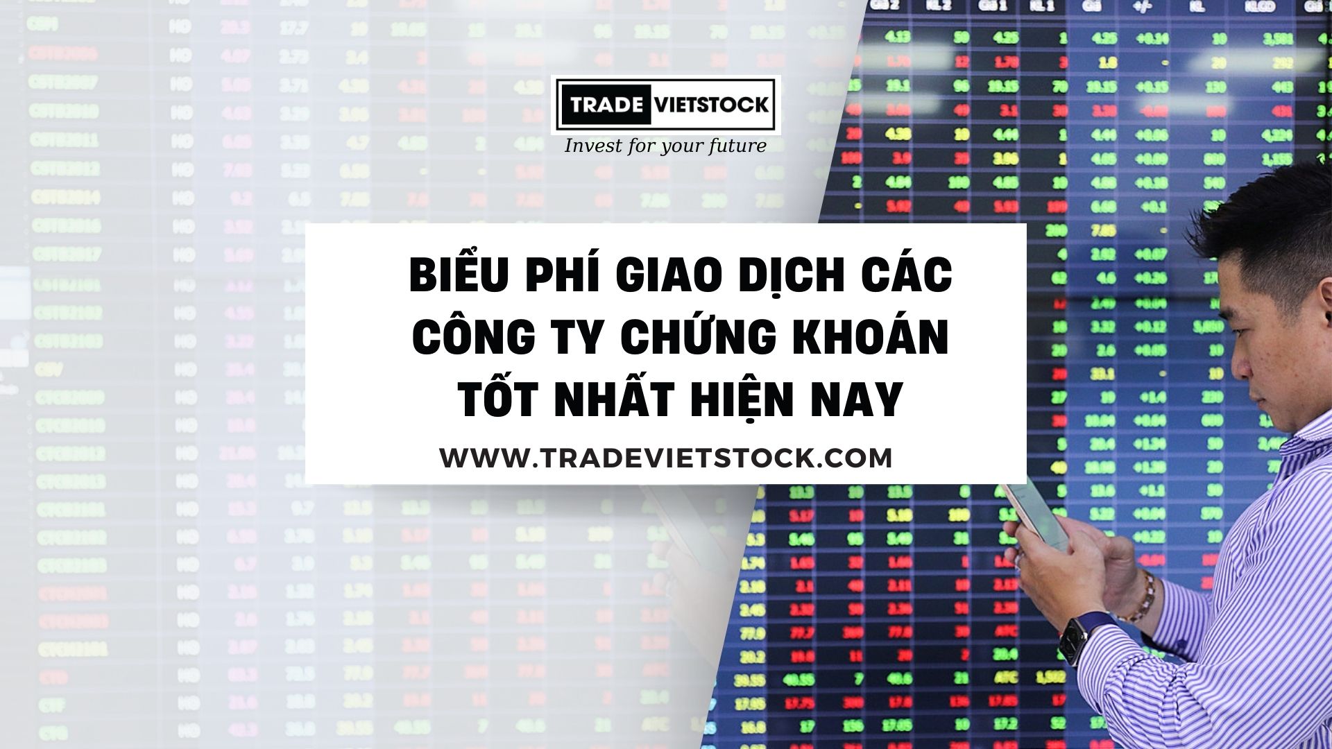 Biểu Phí Giao Dịch Các Công Ty Chứng Khoán Tốt Nhất Hiện Nay