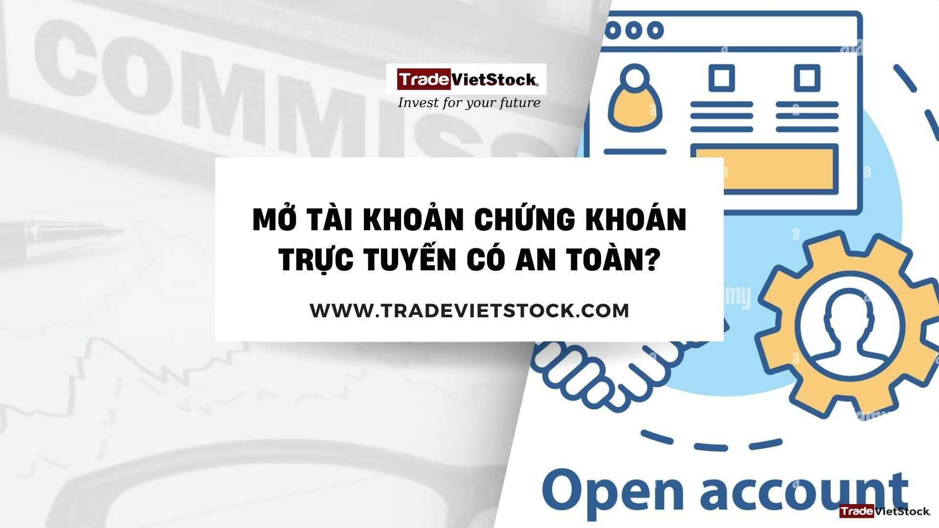 Mở Tài Khoản Chứng Khoán Online Có An Toàn Không?