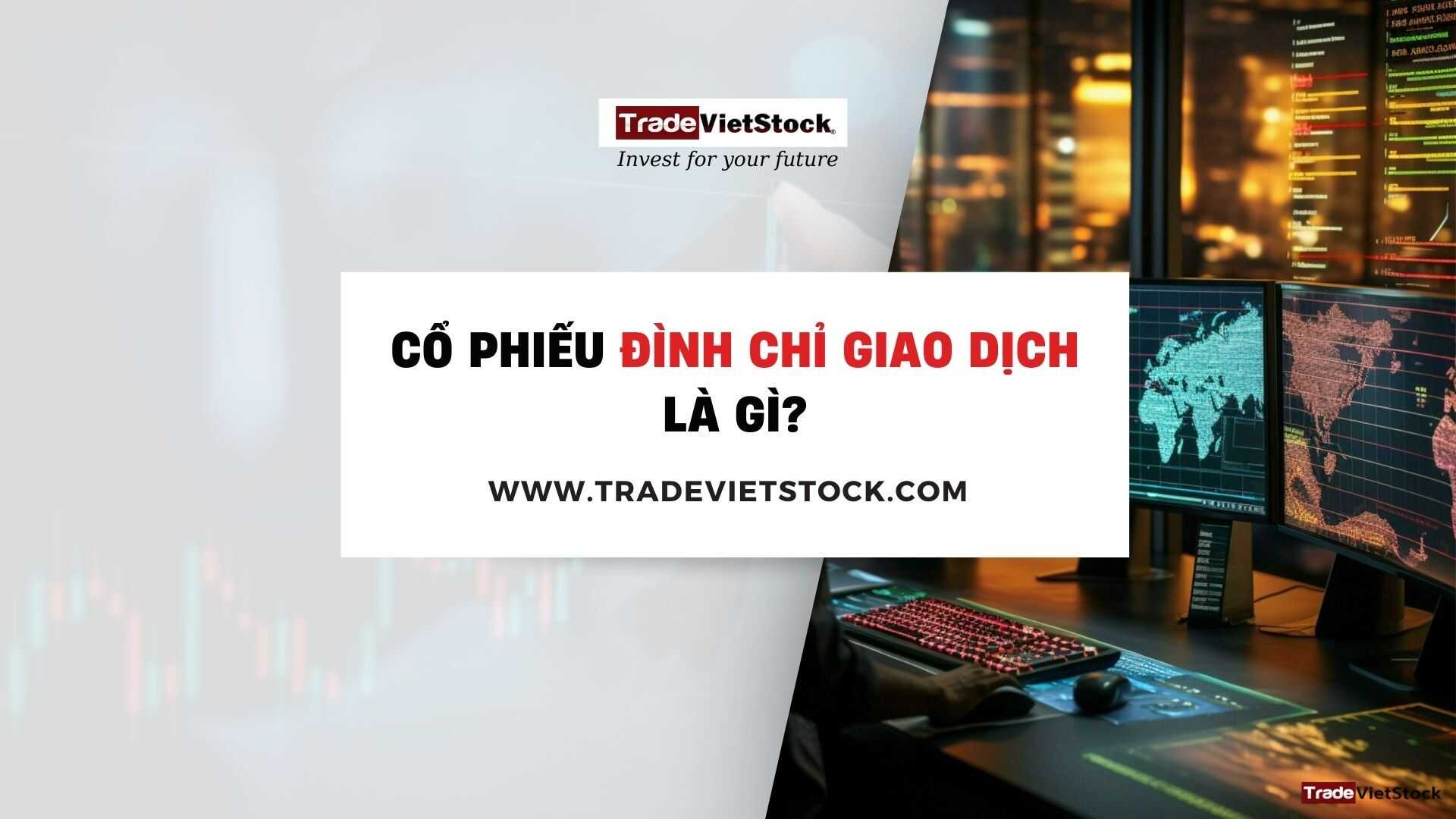 Cổ Phiếu Bị đình Chỉ Giao Dịch Là Gì Trade Việt Stock
