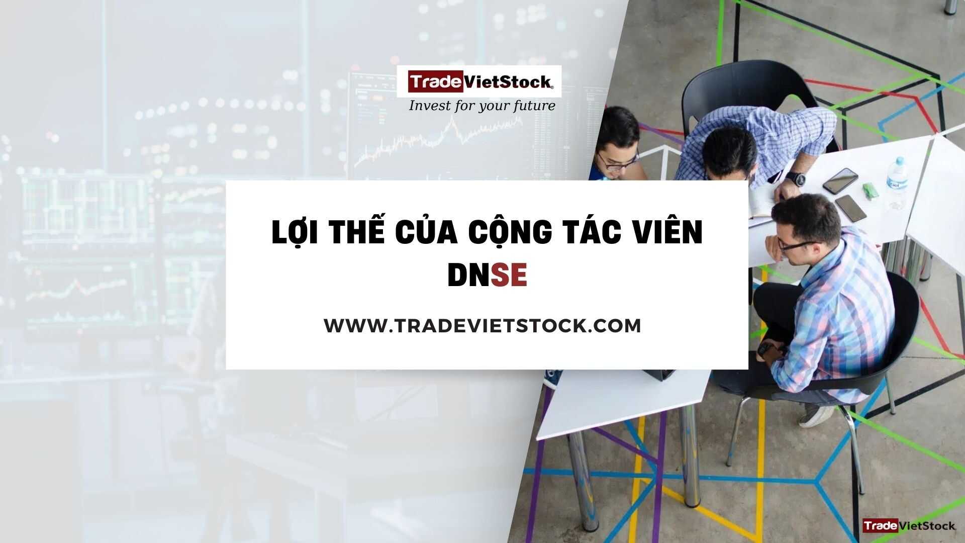 Lợi Thế Của Cộng Tác Viên Dnse - Trade Việt Stock