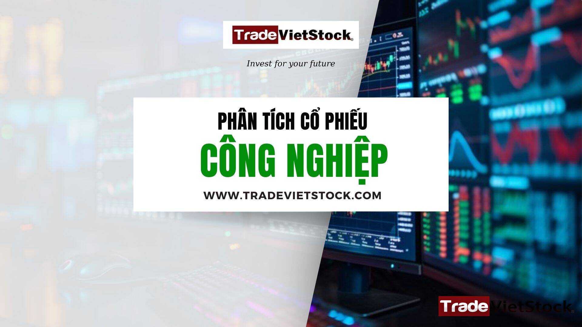 Phân tích cổ phiếu công nghiệp - Trade Việt Stock