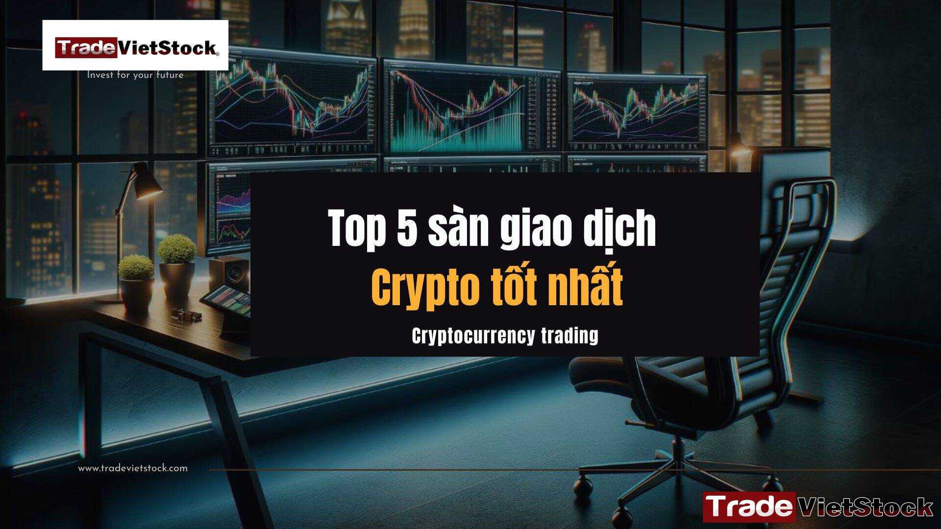 Top 5 sàn giao dịch Crypto tốt nhất