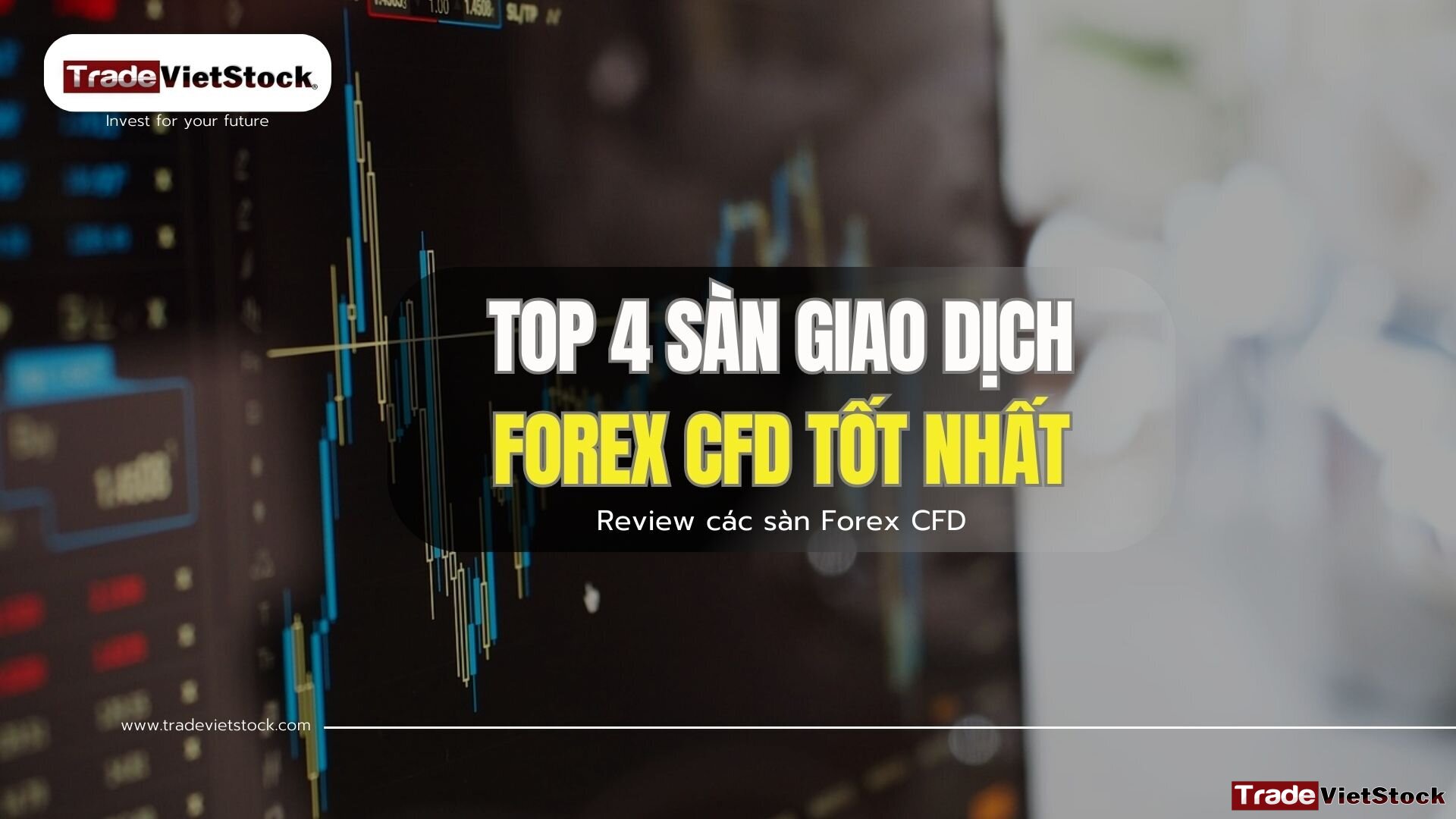 Top 4 sàn giao dịch Forex CFD tốt nhất