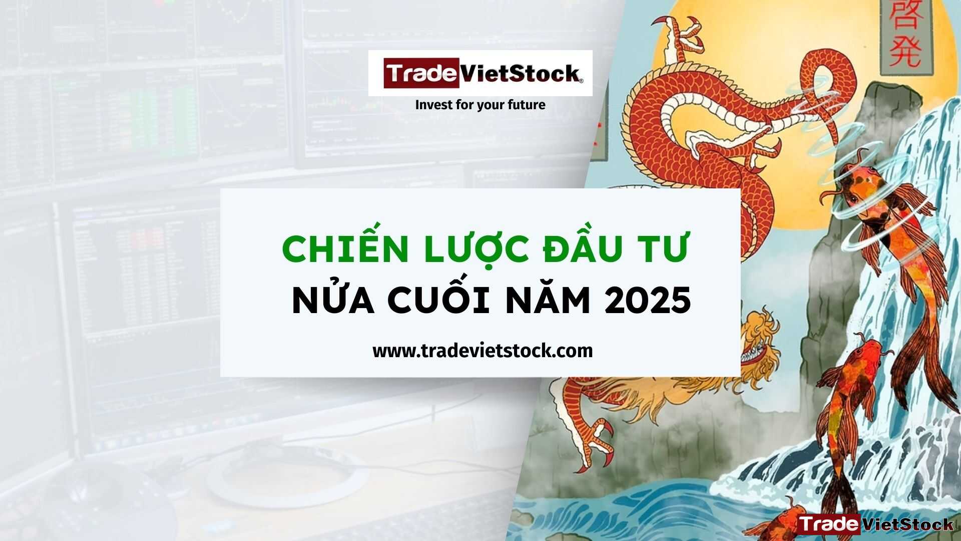 Chiến lược đầu tư nửa cuối năm 2025 1 Chiến Lược đầu Tư Nửa Cuối Năm 2025 Tradevietstock