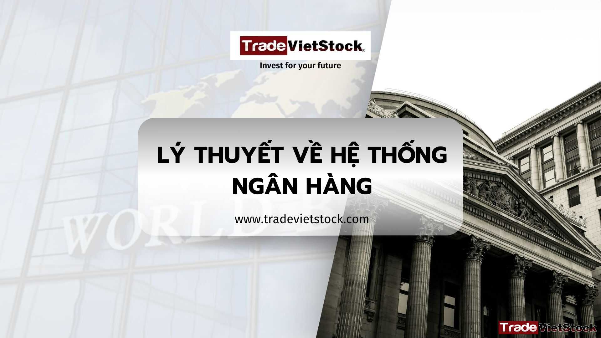 Lý Thuyết Về Hệ Thống Ngân Hàng Tradevietstock